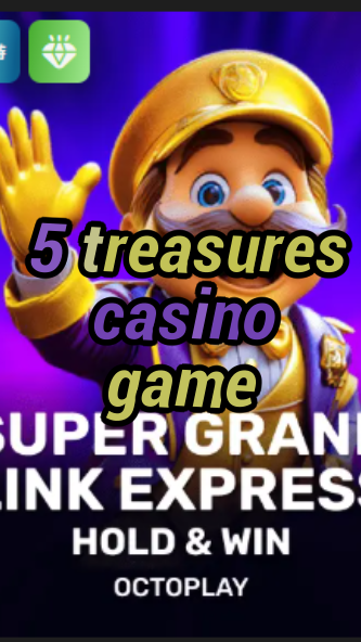 5 treasures casino game-w4cy2mdjlx2bf.com